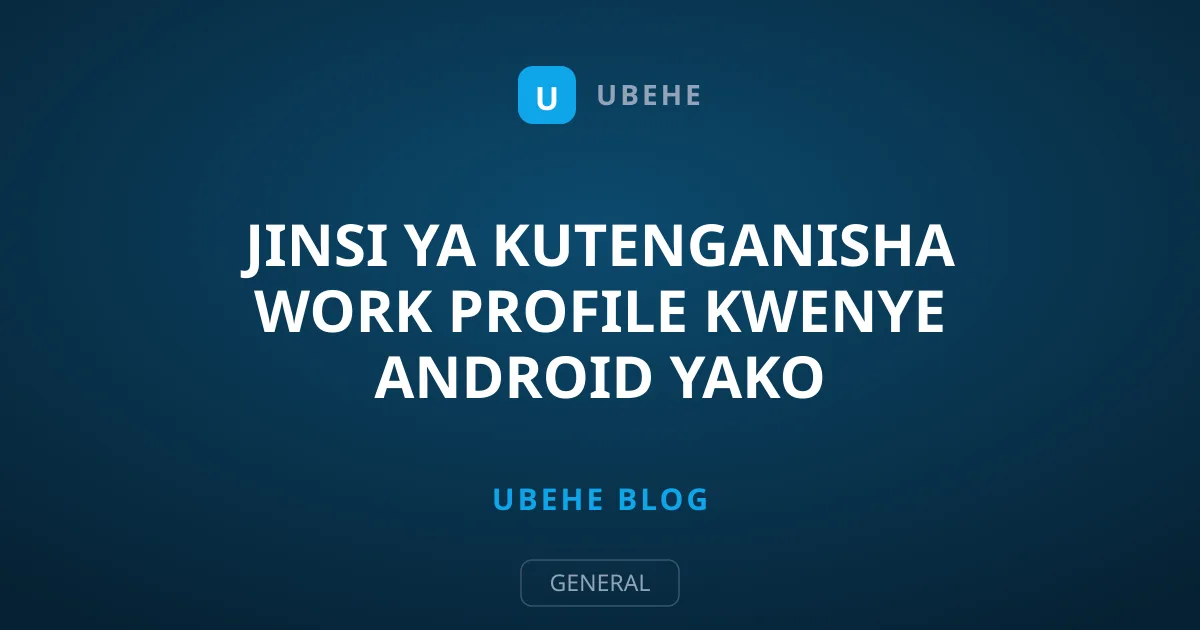 Jinsi ya Kutenganisha Work Profile Kwenye Android Yako