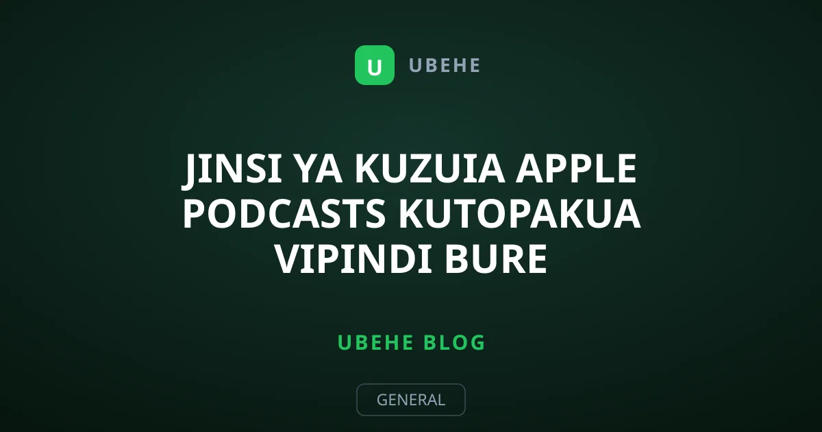 Jinsi ya Kuzuia Apple Podcasts Kutopakua Vipindi Bure